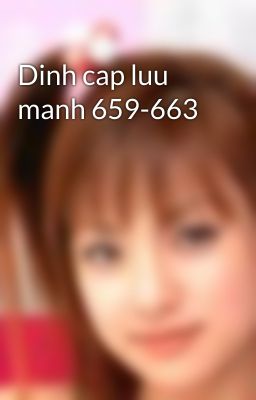 Dinh cap luu manh 659-663