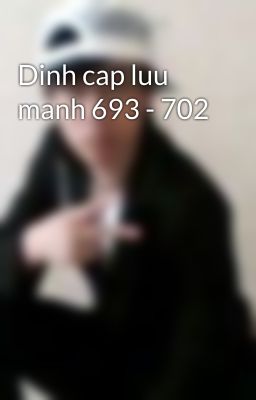 Dinh cap luu manh 693 - 702