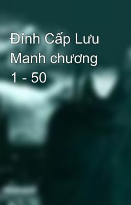 Đỉnh Cấp Lưu Manh chương 1 - 50