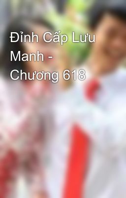 Đỉnh Cấp Lưu Manh - Chương 618