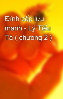 Đỉnh cấp lưu manh - Lý Tiếu Tà ( chương 2 )