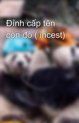 Đỉnh cấp tên côn đồ ( incest)