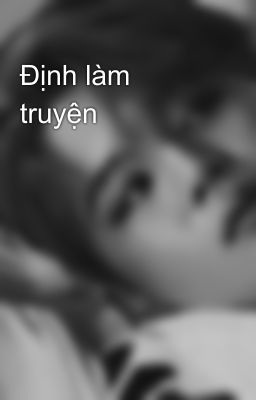 Định làm truyện