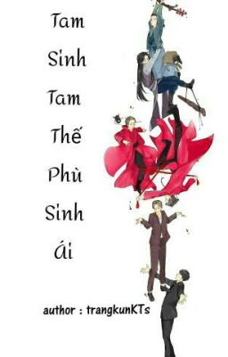 [Đình Phong] Tam Sinh Tam Thế Phù Sinh Ái