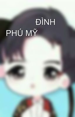              ĐÌNH PHÚ MỸ 