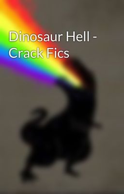 Dinosaur Hell - Crack Fics