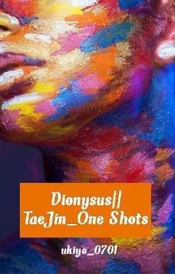 Dionysus||TaeJin_One Shots