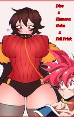 DIOS X HUMANA GOKU X FELL FRISK