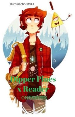 Dipper Pines x Reader Oneshots!