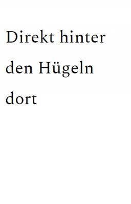 Direkt hinter den Hügeln dort