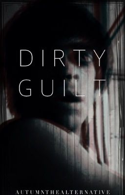 DIRTY GUILT