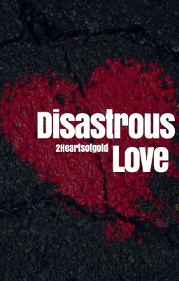 Disastrous love 