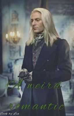 [DISCONTINUED] A Weird romantic (Lucius malfoy x Reader)
