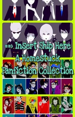 [DISCONTINUED] ==> Insert Ship Here: A Homestuck Fanfiction Collection