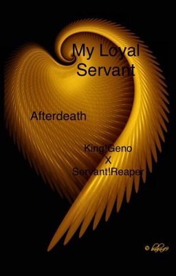 [DISCONTINUED] My Loyal Servant {Afterdeath} (King!Geno X Servant!Reaper)