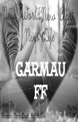 DISCONTINUED~New World, New Start, New Life - Garmau FF~(Sequel To PDEH)