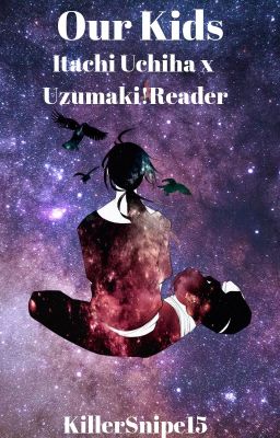 {Discontinued}|Our Kids| Itachi x Uzumaki!Reader| Book 2|