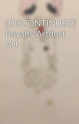 [DISCONTINUED] Royalty Artdust AU