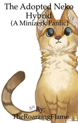 {Discontinued} The Adopted Neko Hybrid (A Minizerk fanfic)