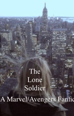 //Discontinued// The Lone Soldier [Marvel/Avenger Fanfiction]