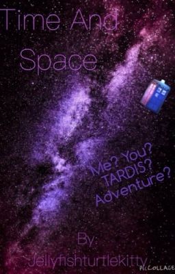 {DISCONTINUED} Time and Space {Doctor Who Fanfiction}