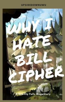 (DISCONTINUED) Why I hate Bill Cipher | Gravity Falls MegaStory