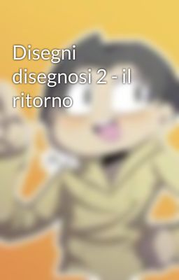 Disegni disegnosi 2 - il ritorno