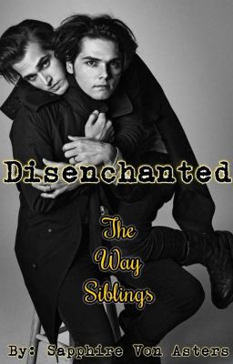 Disenchanted (Gerard & Mikey Way's Little Sister) *REWRITING!*