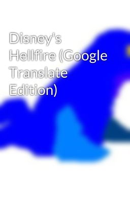 Disney's Hellfire (Google Translate Edition)