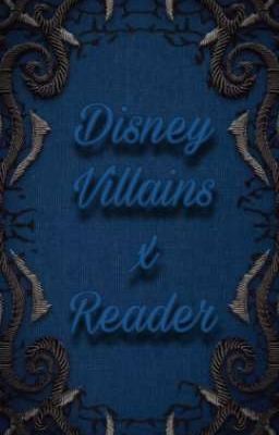 Disney Villains x Reader