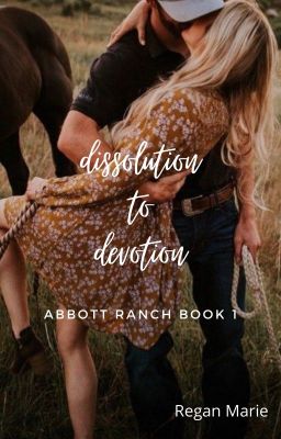 Dissolution to Devotion (Abbot Ranch Book 1)