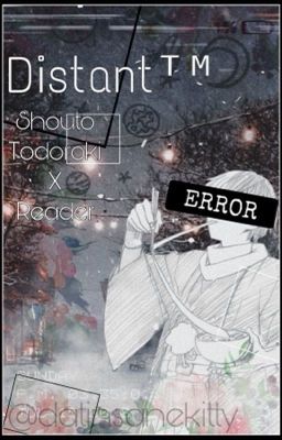 Distantᵀᴹ - (Shouto x Reader)