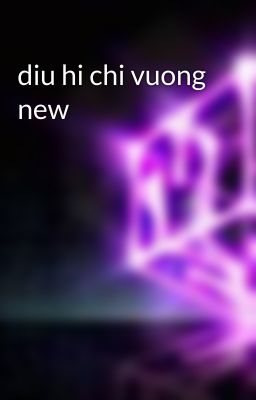 diu hi chi vuong new