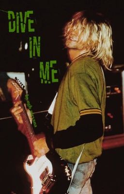 DIVE IN ME ↝ kurt cobain 