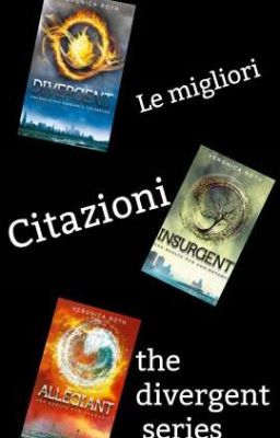 Divergent ,Insurgent e Allegiant -le citazioni migliori-