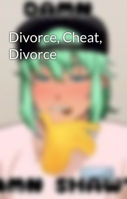 Divorce, Cheat, Divorce