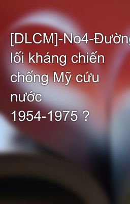 [DLCM]-No4-Đường lối kháng chiến chống Mỹ cứu nước 1954-1975 ?