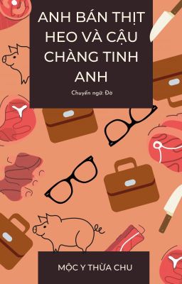 [ĐM] Anh bán thịt heo và cậu chàng tinh anh