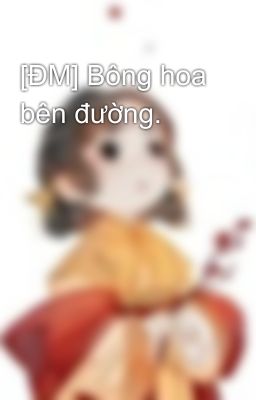 [ĐM] Bông hoa bên đường.