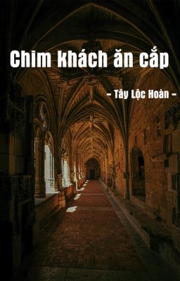 [ĐM] Chim khách ăn cắp - Tây Lộc Hoàn (Hoàn tất)