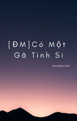 [ĐM] Có Một Gã Tình si