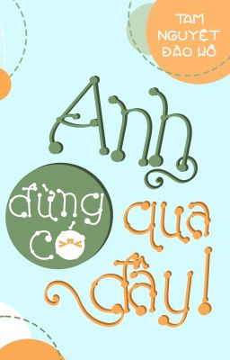 [ĐM/DỊCH] ANH ĐỪNG CÓ QUA ĐÂY