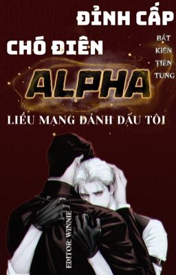 [ĐM] Đỉnh Cấp Chó Điên Alpha Liều Mạng Đánh Dấu Tôi