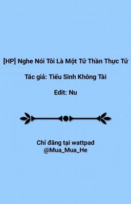 [ĐM/ đồng nhân HP] Nghe Nói Tôi Là Một Tử Thần Thực Tử - Tiểu Sinh Không Tài