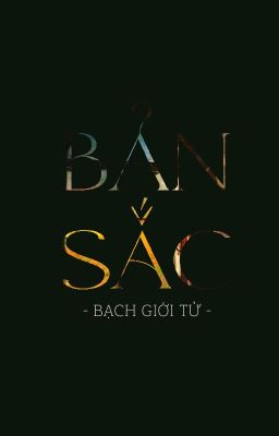 [ĐM/Edit] Bản Sắc - Bạch Giới Tử