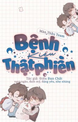 [ĐM/EDIT] Bệnh Kiều Thật Phiền