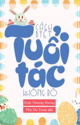 (ĐM - EDIT) CÁCH BIỆT TUỔI TÁC KHÔNG RÕ - HÌNH THƯỢNG HƯƠNG