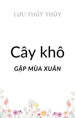 [ĐM/EDIT] Cây khô gặp mùa xuân - Lưu Thủy Thủy