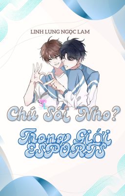 [ĐM|EDIT] Chú Sói Nhỏ Trong Giới Esports