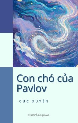 [ĐM/EDIT] CON CHÓ CỦA PAVLOV - CỰC XUYÊN